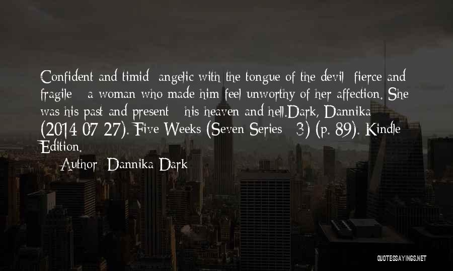 Dannika Dark Quotes: Confident And Timid; Angelic With The Tongue Of The Devil; Fierce And Fragile - A Woman Who Made Him Feel