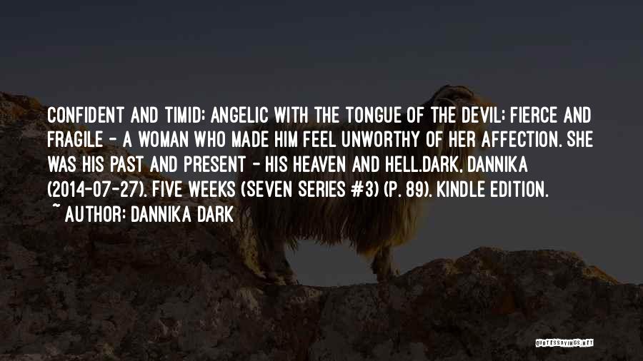 Dannika Dark Quotes: Confident And Timid; Angelic With The Tongue Of The Devil; Fierce And Fragile - A Woman Who Made Him Feel