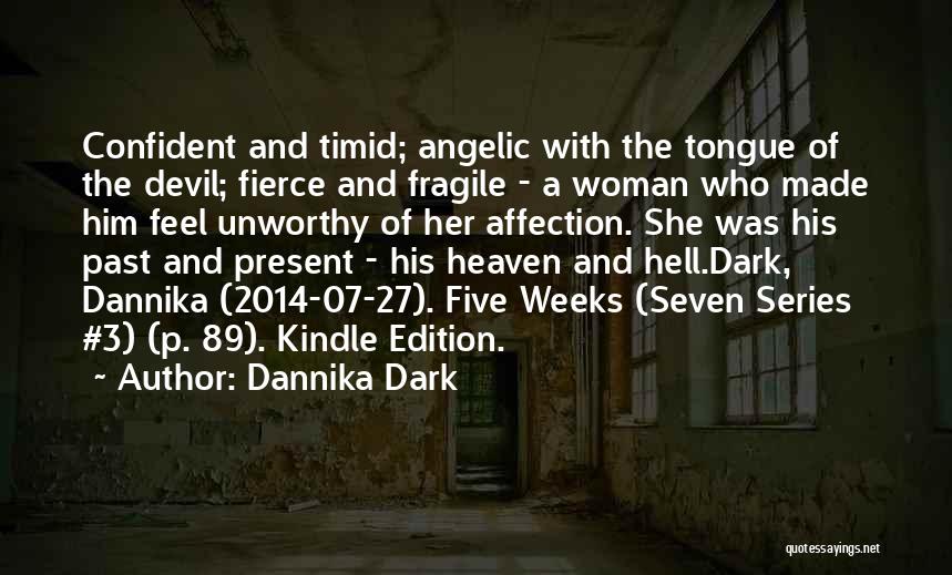 Dannika Dark Quotes: Confident And Timid; Angelic With The Tongue Of The Devil; Fierce And Fragile - A Woman Who Made Him Feel