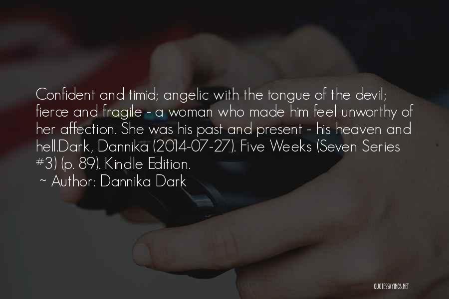 Dannika Dark Quotes: Confident And Timid; Angelic With The Tongue Of The Devil; Fierce And Fragile - A Woman Who Made Him Feel