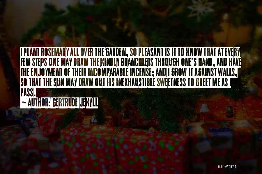 Gertrude Jekyll Quotes: I Plant Rosemary All Over The Garden, So Pleasant Is It To Know That At Every Few Steps One May
