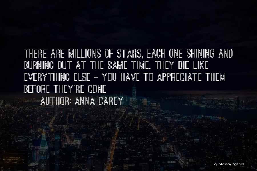 Anna Carey Quotes: There Are Millions Of Stars, Each One Shining And Burning Out At The Same Time. They Die Like Everything Else