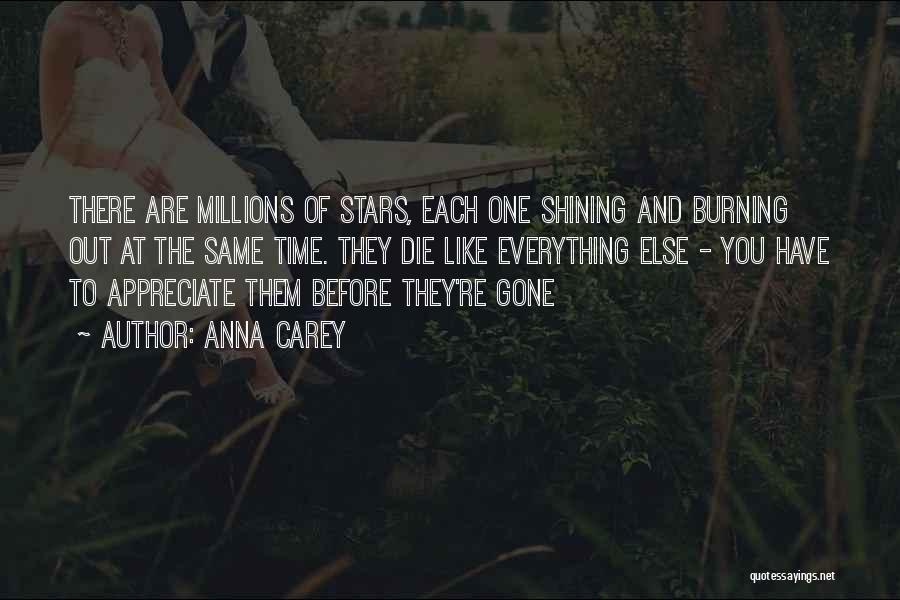 Anna Carey Quotes: There Are Millions Of Stars, Each One Shining And Burning Out At The Same Time. They Die Like Everything Else