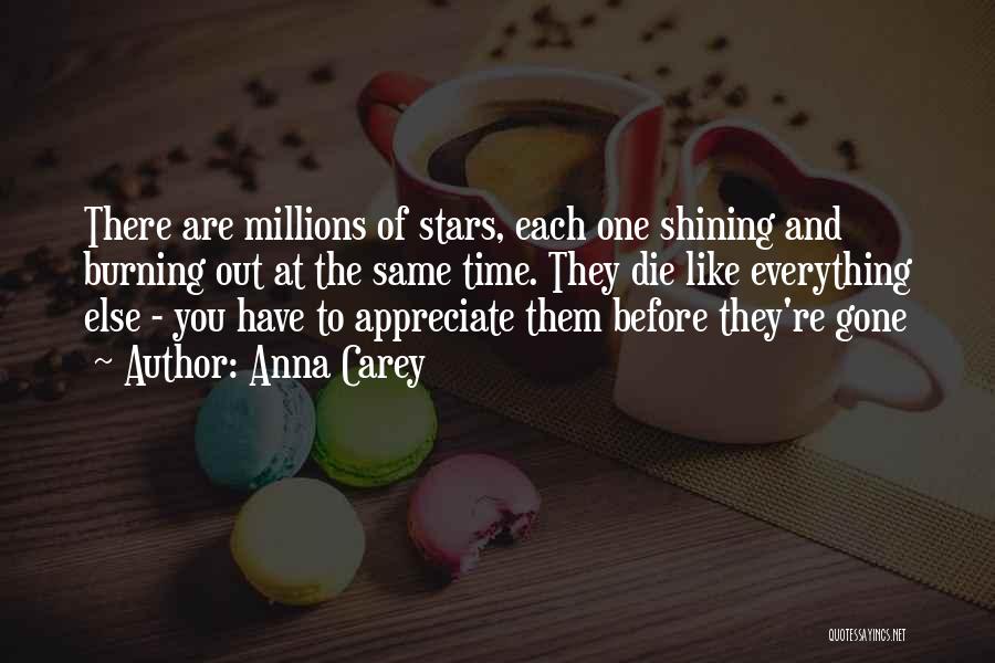 Anna Carey Quotes: There Are Millions Of Stars, Each One Shining And Burning Out At The Same Time. They Die Like Everything Else