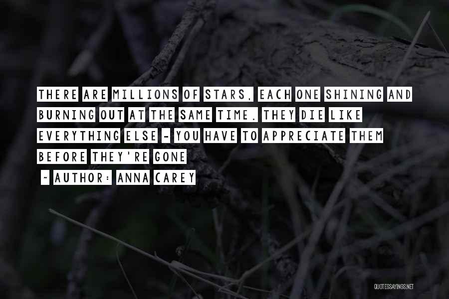 Anna Carey Quotes: There Are Millions Of Stars, Each One Shining And Burning Out At The Same Time. They Die Like Everything Else