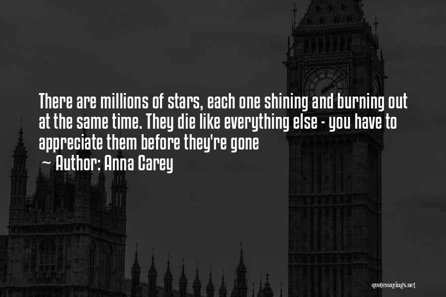 Anna Carey Quotes: There Are Millions Of Stars, Each One Shining And Burning Out At The Same Time. They Die Like Everything Else