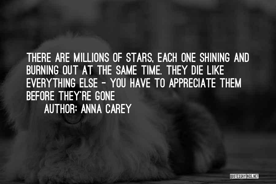 Anna Carey Quotes: There Are Millions Of Stars, Each One Shining And Burning Out At The Same Time. They Die Like Everything Else