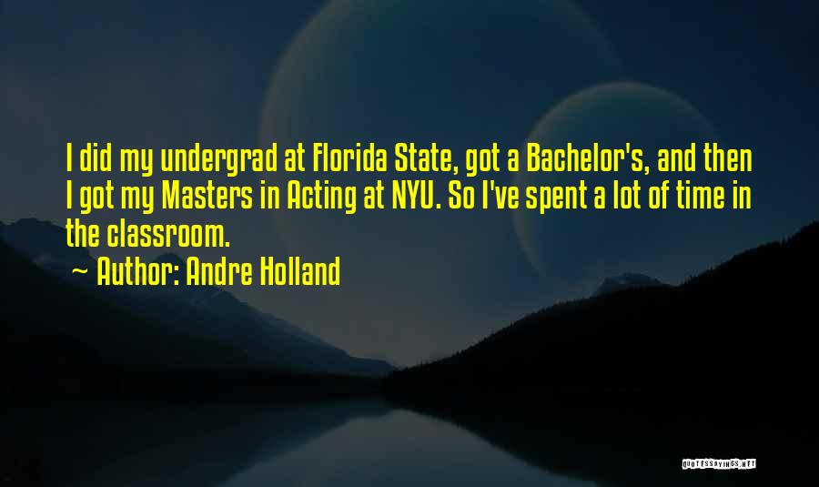 Andre Holland Quotes: I Did My Undergrad At Florida State, Got A Bachelor's, And Then I Got My Masters In Acting At Nyu.