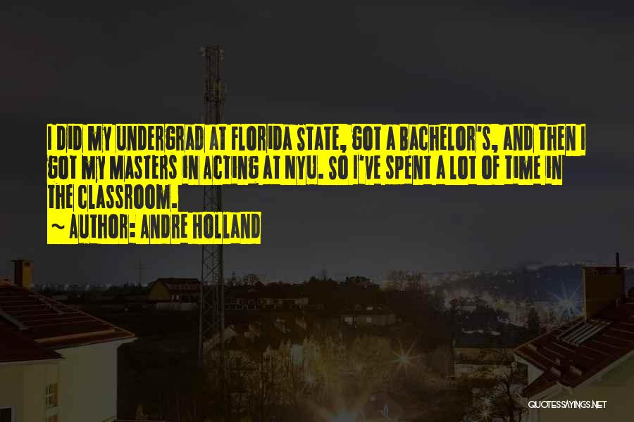 Andre Holland Quotes: I Did My Undergrad At Florida State, Got A Bachelor's, And Then I Got My Masters In Acting At Nyu.