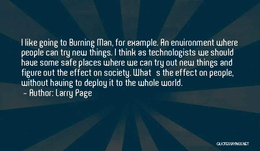 Larry Page Quotes: I Like Going To Burning Man, For Example. An Environment Where People Can Try New Things. I Think As Technologists