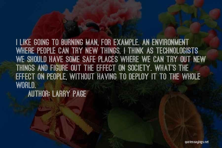 Larry Page Quotes: I Like Going To Burning Man, For Example. An Environment Where People Can Try New Things. I Think As Technologists