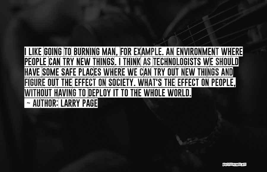 Larry Page Quotes: I Like Going To Burning Man, For Example. An Environment Where People Can Try New Things. I Think As Technologists