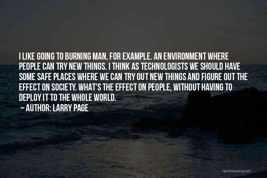 Larry Page Quotes: I Like Going To Burning Man, For Example. An Environment Where People Can Try New Things. I Think As Technologists