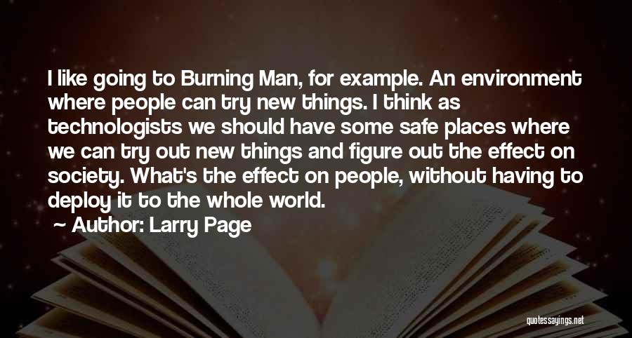 Larry Page Quotes: I Like Going To Burning Man, For Example. An Environment Where People Can Try New Things. I Think As Technologists