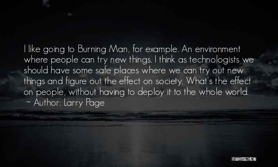 Larry Page Quotes: I Like Going To Burning Man, For Example. An Environment Where People Can Try New Things. I Think As Technologists