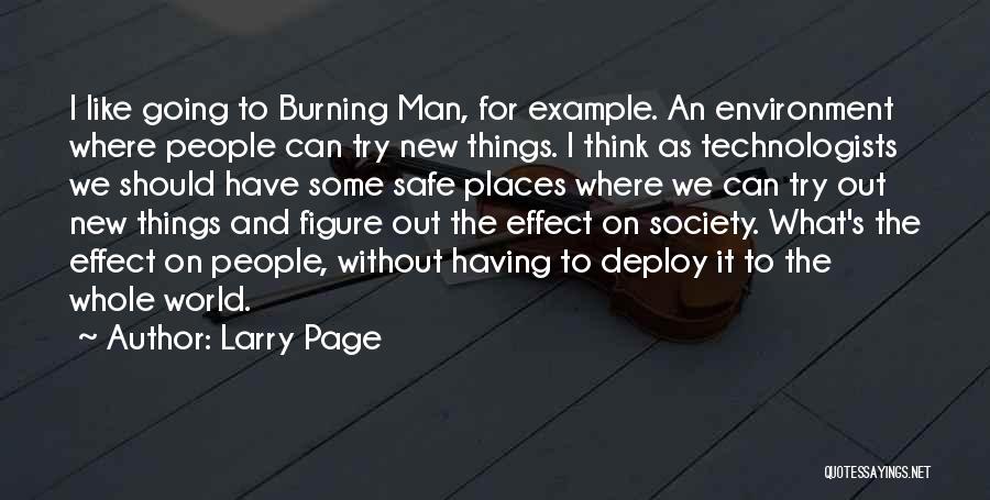 Larry Page Quotes: I Like Going To Burning Man, For Example. An Environment Where People Can Try New Things. I Think As Technologists