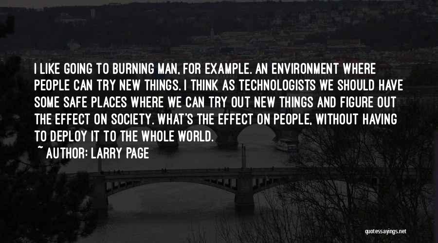 Larry Page Quotes: I Like Going To Burning Man, For Example. An Environment Where People Can Try New Things. I Think As Technologists