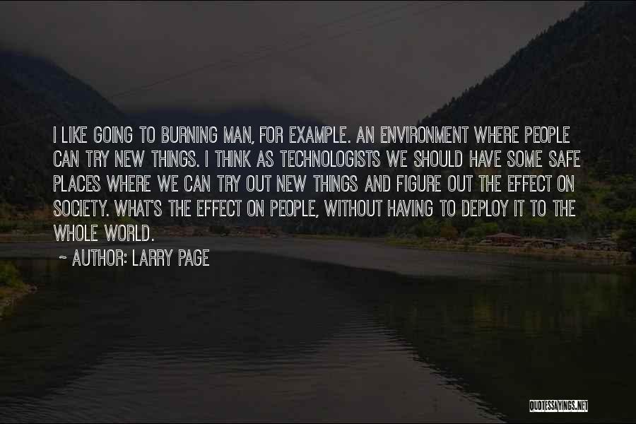 Larry Page Quotes: I Like Going To Burning Man, For Example. An Environment Where People Can Try New Things. I Think As Technologists