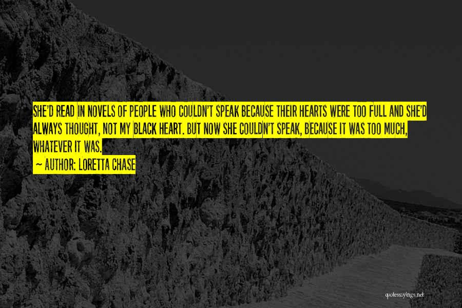 Loretta Chase Quotes: She'd Read In Novels Of People Who Couldn't Speak Because Their Hearts Were Too Full And She'd Always Thought, Not