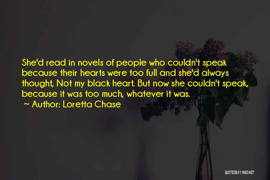 Loretta Chase Quotes: She'd Read In Novels Of People Who Couldn't Speak Because Their Hearts Were Too Full And She'd Always Thought, Not