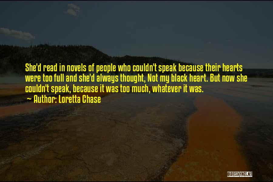 Loretta Chase Quotes: She'd Read In Novels Of People Who Couldn't Speak Because Their Hearts Were Too Full And She'd Always Thought, Not