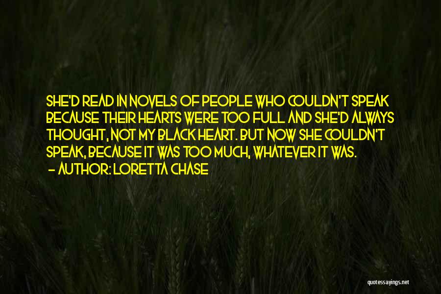 Loretta Chase Quotes: She'd Read In Novels Of People Who Couldn't Speak Because Their Hearts Were Too Full And She'd Always Thought, Not