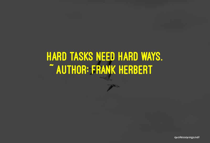 Frank Herbert Quotes: Hard Tasks Need Hard Ways.