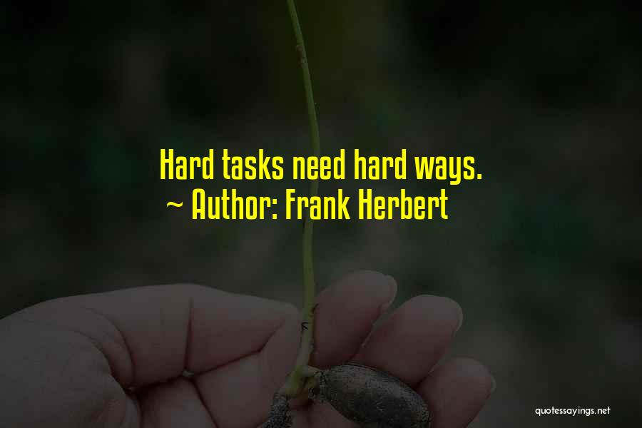 Frank Herbert Quotes: Hard Tasks Need Hard Ways.