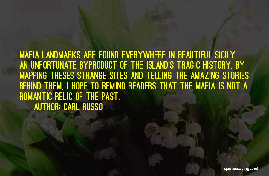 Carl Russo Quotes: Mafia Landmarks Are Found Everywhere In Beautiful Sicily, An Unfortunate Byproduct Of The Island's Tragic History. By Mapping Theses Strange