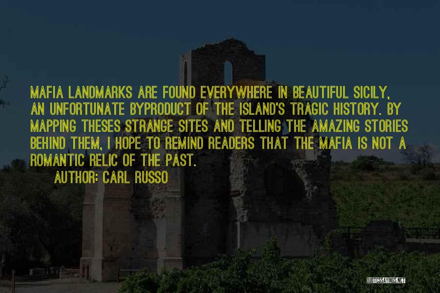 Carl Russo Quotes: Mafia Landmarks Are Found Everywhere In Beautiful Sicily, An Unfortunate Byproduct Of The Island's Tragic History. By Mapping Theses Strange