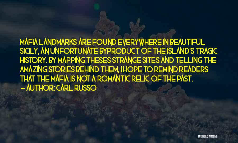 Carl Russo Quotes: Mafia Landmarks Are Found Everywhere In Beautiful Sicily, An Unfortunate Byproduct Of The Island's Tragic History. By Mapping Theses Strange