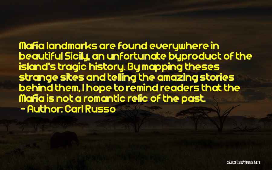 Carl Russo Quotes: Mafia Landmarks Are Found Everywhere In Beautiful Sicily, An Unfortunate Byproduct Of The Island's Tragic History. By Mapping Theses Strange