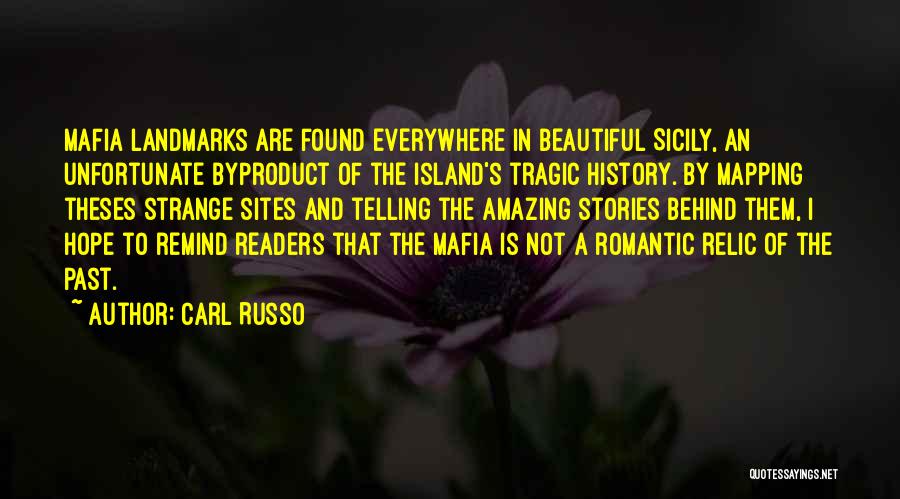 Carl Russo Quotes: Mafia Landmarks Are Found Everywhere In Beautiful Sicily, An Unfortunate Byproduct Of The Island's Tragic History. By Mapping Theses Strange