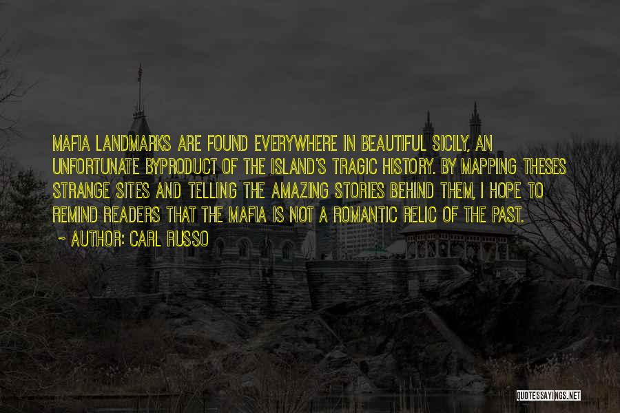 Carl Russo Quotes: Mafia Landmarks Are Found Everywhere In Beautiful Sicily, An Unfortunate Byproduct Of The Island's Tragic History. By Mapping Theses Strange