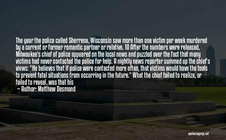 Matthew Desmond Quotes: The Year The Police Called Sherrena, Wisconsin Saw More Than One Victim Per Week Murdered By A Current Or Former