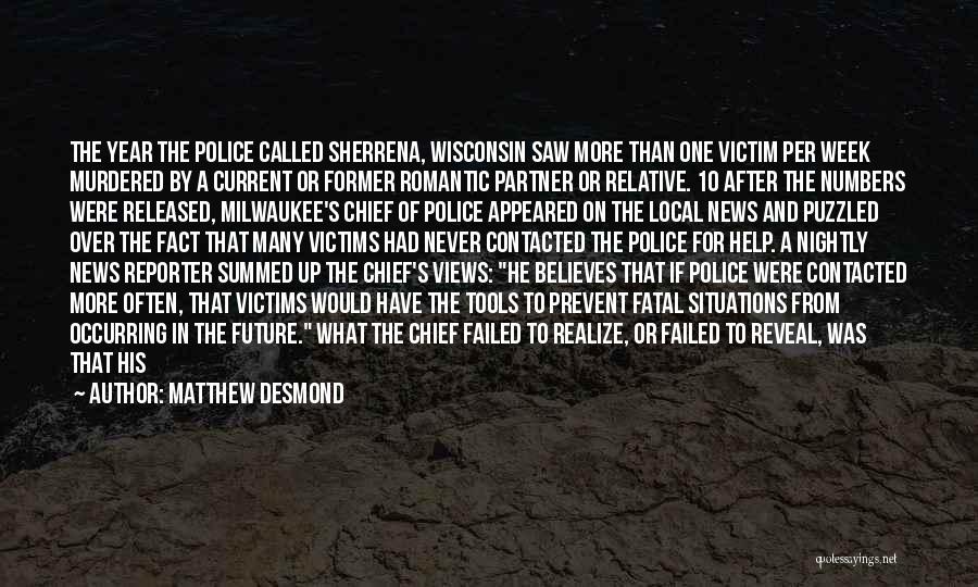 Matthew Desmond Quotes: The Year The Police Called Sherrena, Wisconsin Saw More Than One Victim Per Week Murdered By A Current Or Former