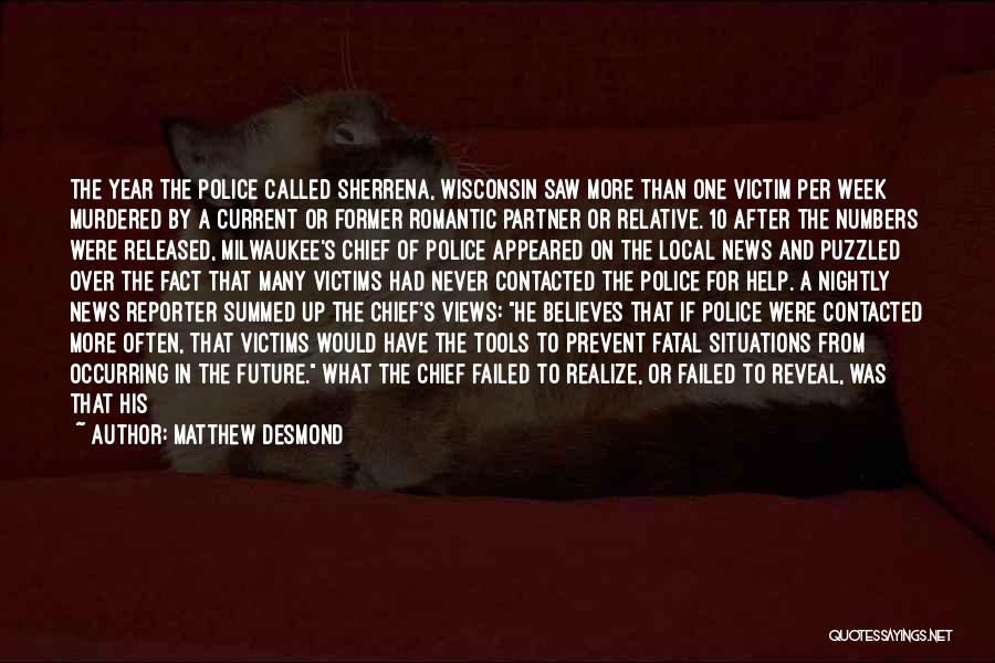 Matthew Desmond Quotes: The Year The Police Called Sherrena, Wisconsin Saw More Than One Victim Per Week Murdered By A Current Or Former