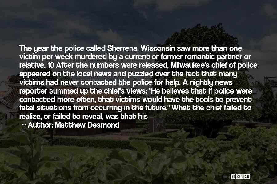 Matthew Desmond Quotes: The Year The Police Called Sherrena, Wisconsin Saw More Than One Victim Per Week Murdered By A Current Or Former