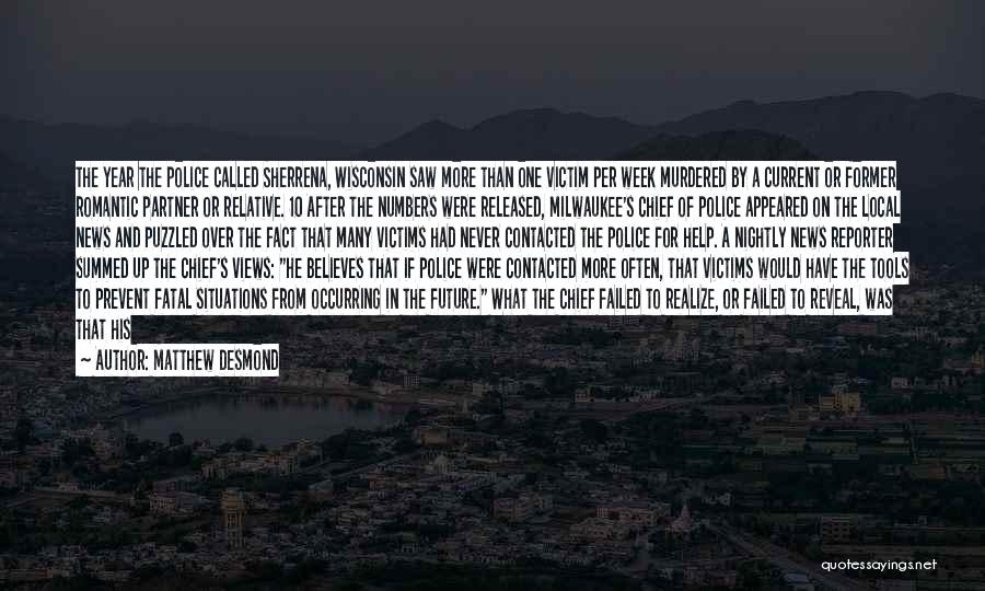 Matthew Desmond Quotes: The Year The Police Called Sherrena, Wisconsin Saw More Than One Victim Per Week Murdered By A Current Or Former