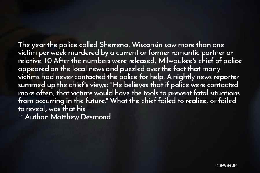 Matthew Desmond Quotes: The Year The Police Called Sherrena, Wisconsin Saw More Than One Victim Per Week Murdered By A Current Or Former