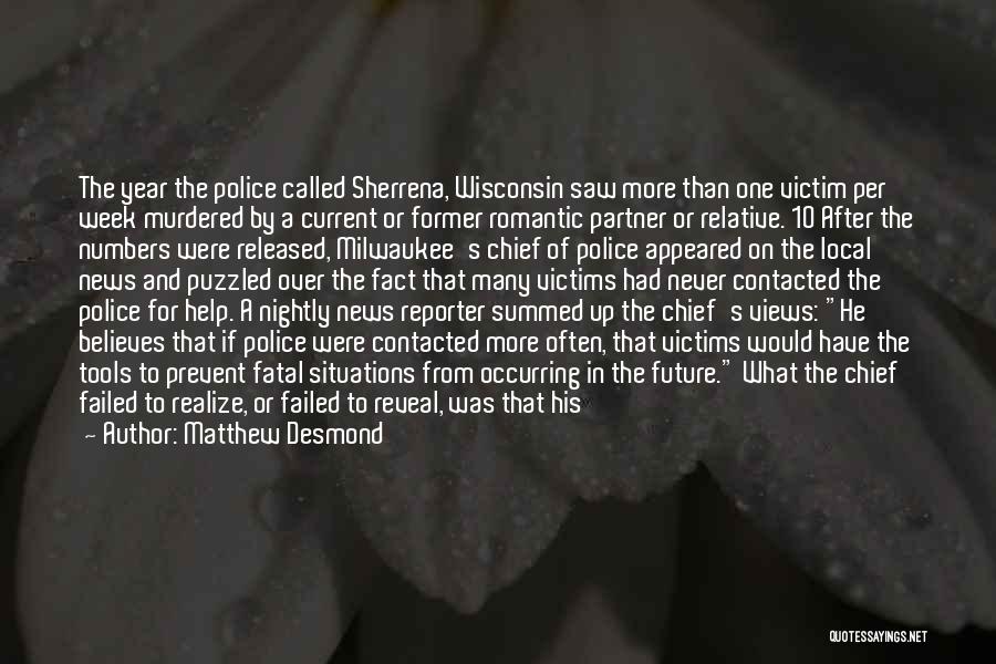 Matthew Desmond Quotes: The Year The Police Called Sherrena, Wisconsin Saw More Than One Victim Per Week Murdered By A Current Or Former