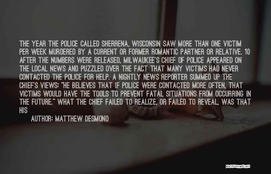 Matthew Desmond Quotes: The Year The Police Called Sherrena, Wisconsin Saw More Than One Victim Per Week Murdered By A Current Or Former