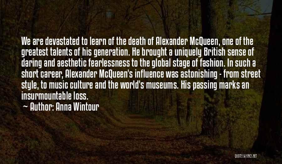 Anna Wintour Quotes: We Are Devastated To Learn Of The Death Of Alexander Mcqueen, One Of The Greatest Talents Of His Generation. He