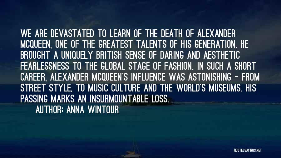 Anna Wintour Quotes: We Are Devastated To Learn Of The Death Of Alexander Mcqueen, One Of The Greatest Talents Of His Generation. He