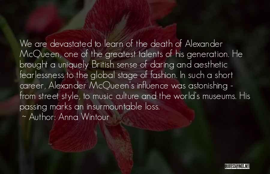 Anna Wintour Quotes: We Are Devastated To Learn Of The Death Of Alexander Mcqueen, One Of The Greatest Talents Of His Generation. He