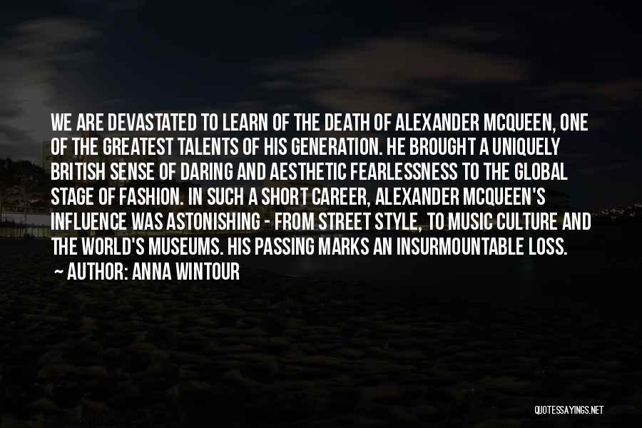 Anna Wintour Quotes: We Are Devastated To Learn Of The Death Of Alexander Mcqueen, One Of The Greatest Talents Of His Generation. He