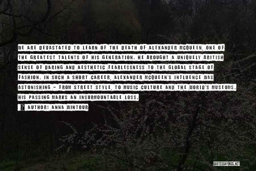 Anna Wintour Quotes: We Are Devastated To Learn Of The Death Of Alexander Mcqueen, One Of The Greatest Talents Of His Generation. He