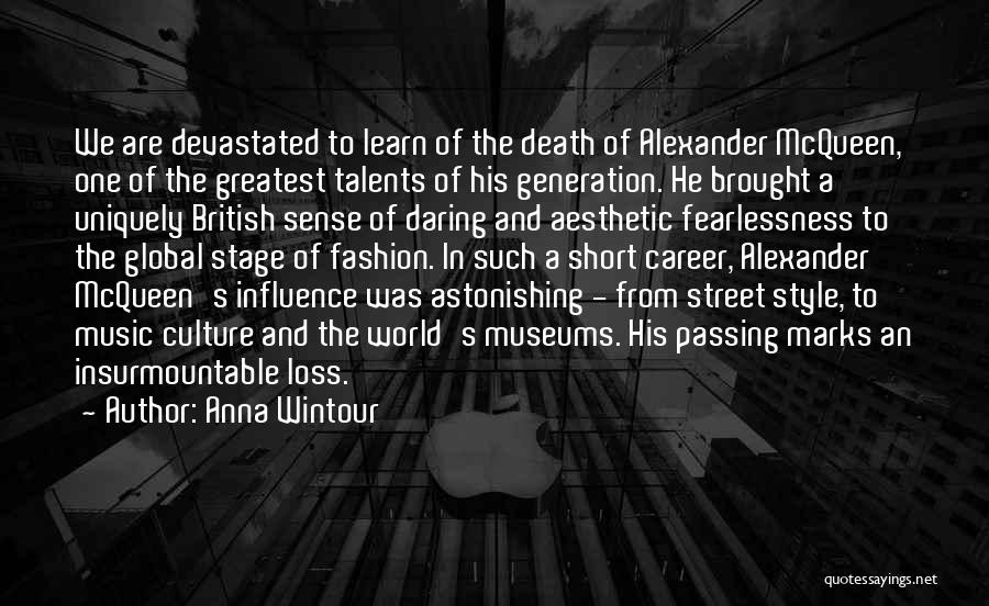 Anna Wintour Quotes: We Are Devastated To Learn Of The Death Of Alexander Mcqueen, One Of The Greatest Talents Of His Generation. He