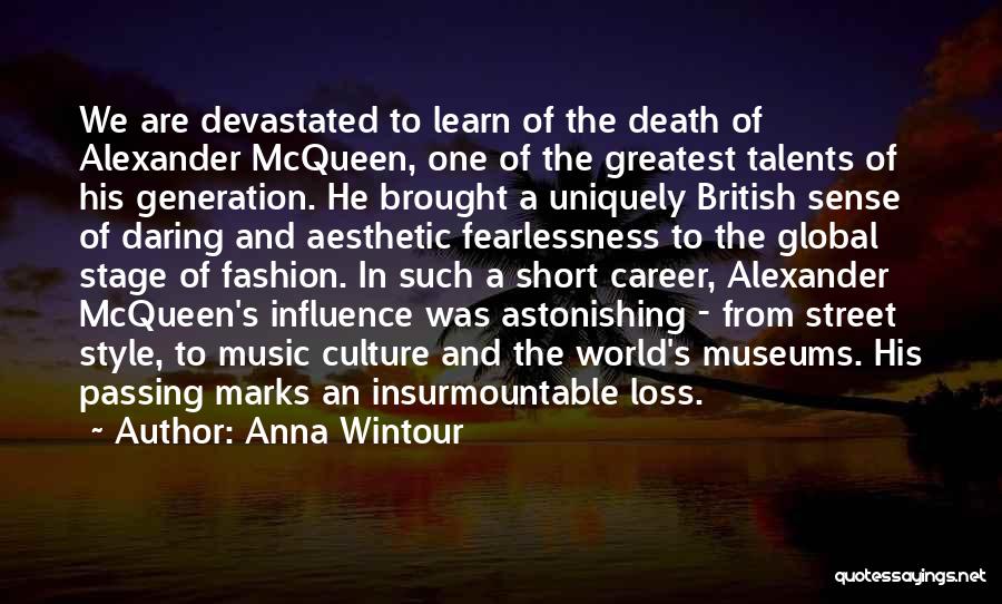 Anna Wintour Quotes: We Are Devastated To Learn Of The Death Of Alexander Mcqueen, One Of The Greatest Talents Of His Generation. He