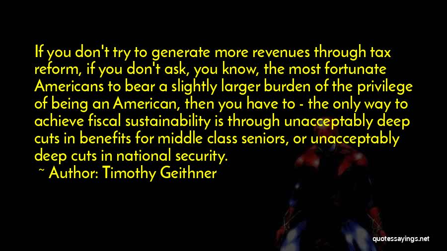 Timothy Geithner Quotes: If You Don't Try To Generate More Revenues Through Tax Reform, If You Don't Ask, You Know, The Most Fortunate